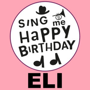 Sing Me Happy Birthday - Eli, Vol. 1