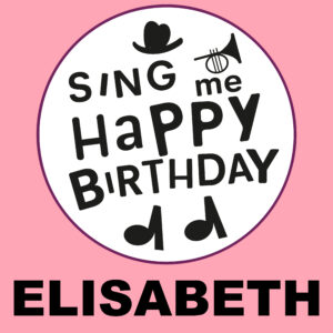 Sing Me Happy Birthday - Elisabeth, Vol. 1