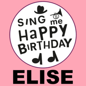 Sing Me Happy Birthday - Elise, Vol. 1