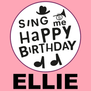 Sing Me Happy Birthday - Ellie, Vol. 1