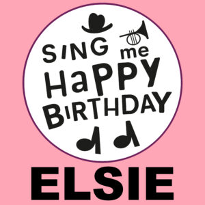 Sing Me Happy Birthday - Elsie, Vol. 1