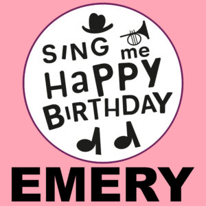 Sing Me Happy Birthday - Emery, Vol. 1