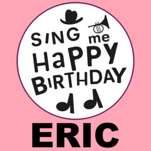 Sing Me Happy Birthday - Eric, Vol. 1