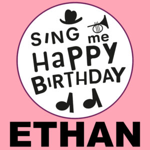 Sing Me Happy Birthday - Ethan, Vol. 1
