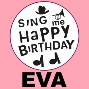 Sing Me Happy Birthday - Eva, Vol. 1
