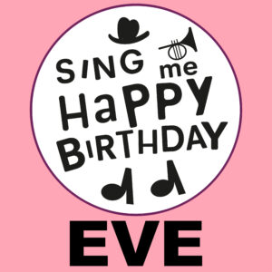 Sing Me Happy Birthday - Eve, Vol. 1