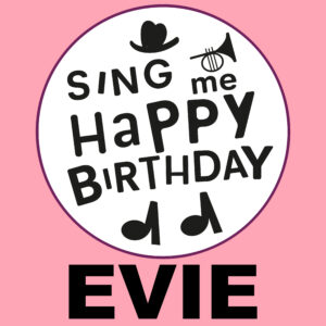 Sing Me Happy Birthday - Evie, Vol. 1