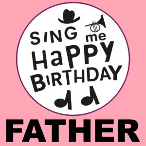 Sing Me Happy Birthday - Father, Vol. 1