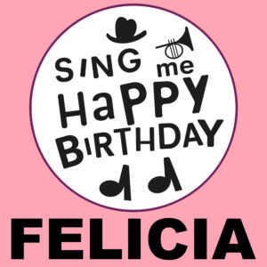 Sing Me Happy Birthday - Felicia, Vol. 1