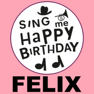 Sing Me Happy Birthday - Felix, Vol. 1