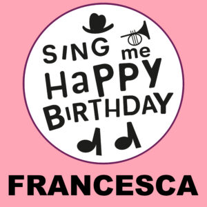 Sing Me Happy Birthday - Francesca, Vol. 1