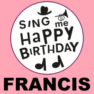Sing Me Happy Birthday - Francis, Vol. 1