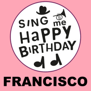 Sing Me Happy Birthday - Francisco, Vol. 1