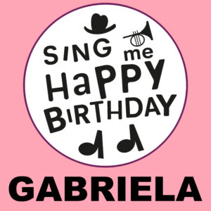 Sing Me Happy Birthday - Gabriela, Vol. 1