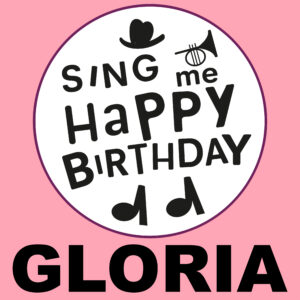 Sing Me Happy Birthday - Gloria, Vol. 1