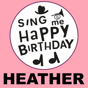 Sing Me Happy Birthday - Heather, Vol. 1