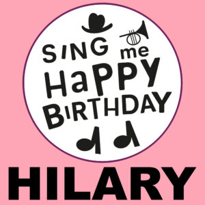 Sing Me Happy Birthday - Hilary, Vol. 1