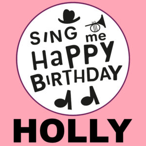 Sing Me Happy Birthday - Holly, Vol. 1