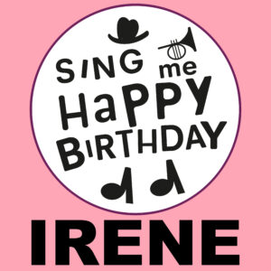 Sing Me Happy Birthday - Irene, Vol. 1