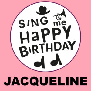 Sing Me Happy Birthday - Jacqueline, Vol. 1