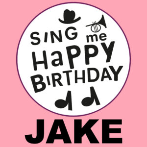 Sing Me Happy Birthday - Jake, Vol. 1