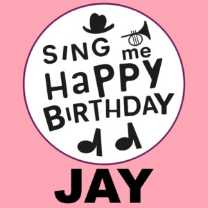 Sing Me Happy Birthday - Jay, Vol. 1