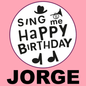 Sing Me Happy Birthday - Jorge, Vol. 1