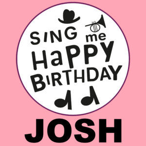 Sing Me Happy Birthday - Josh, Vol. 1