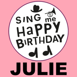 Sing Me Happy Birthday - Julie, Vol. 1