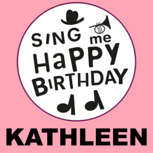 Sing Me Happy Birthday - Kathleen, Vol. 1