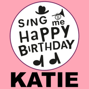 Sing Me Happy Birthday - Katie, Vol. 1