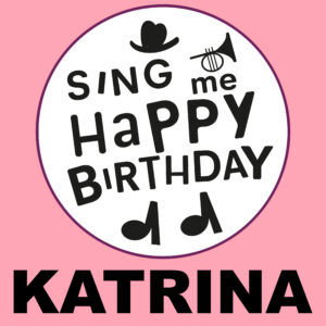 Sing Me Happy Birthday - Katrina, Vol. 1