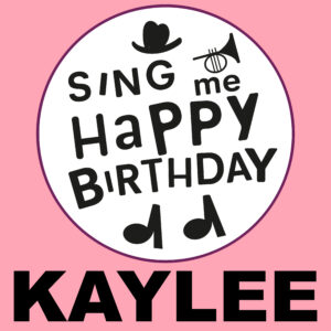 Sing Me Happy Birthday - Kaylee, Vol. 1
