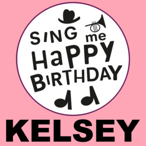 Sing Me Happy Birthday - Kelsey, Vol. 1