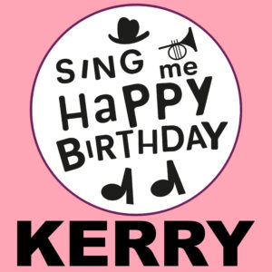 Sing Me Happy Birthday - Kerry, Vol. 1
