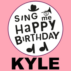 Sing Me Happy Birthday - Kyle, Vol. 1