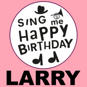 Sing Me Happy Birthday - Larry, Vol. 1