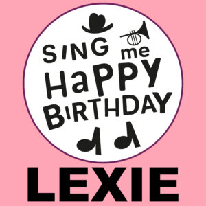 Sing Me Happy Birthday - Lexie, Vol. 1