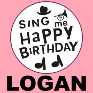 Sing Me Happy Birthday - Logan, Vol. 1