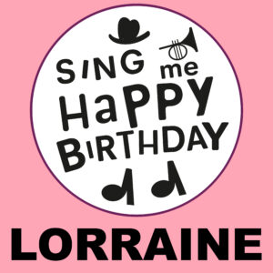 Sing Me Happy Birthday - Lorraine, Vol. 1