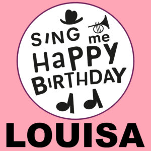 Sing Me Happy Birthday - Louisa, Vol. 1