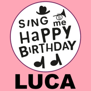 Sing Me Happy Birthday - Luca, Vol. 1