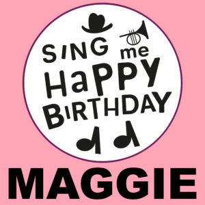 Sing Me Happy Birthday - Maggie, Vol. 1