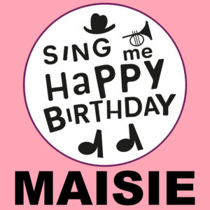 Sing Me Happy Birthday - Maisie, Vol. 1