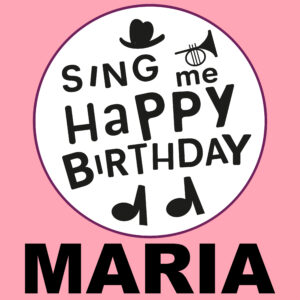 Sing Me Happy Birthday - Maria, Vol. 1