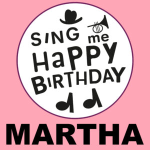 Sing Me Happy Birthday - Martha, Vol. 1