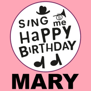 Sing Me Happy Birthday - Mary, Vol. 1