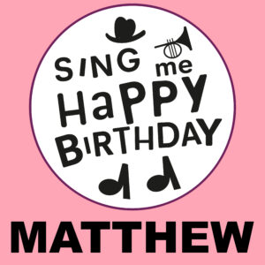 Sing Me Happy Birthday - Matthew, Vol. 1