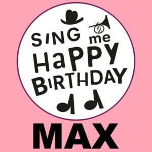 Sing Me Happy Birthday - Max, Vol. 1