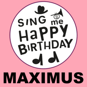 Sing Me Happy Birthday - Maximus, Vol. 1